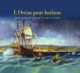 L'ocan pour horizon - Histoire maritime de la Bretagne des origines  nos jours