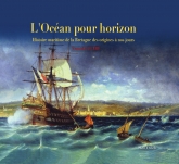 L'océan pour horizon - Histoire maritime de la Bretagne des origines à nos jours