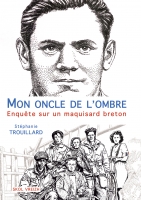 Mon oncle de l�ombre - Enqu�te sur un maquisard breton