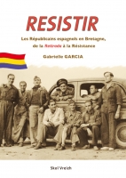 RESISTIR- Les R�publicains espagnols en Bretagne, de la Retirada � la R�sistance